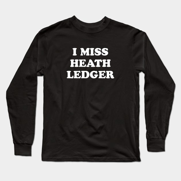 I Miss Heath Ledger Long Sleeve T-Shirt by kindacoolbutnotreally